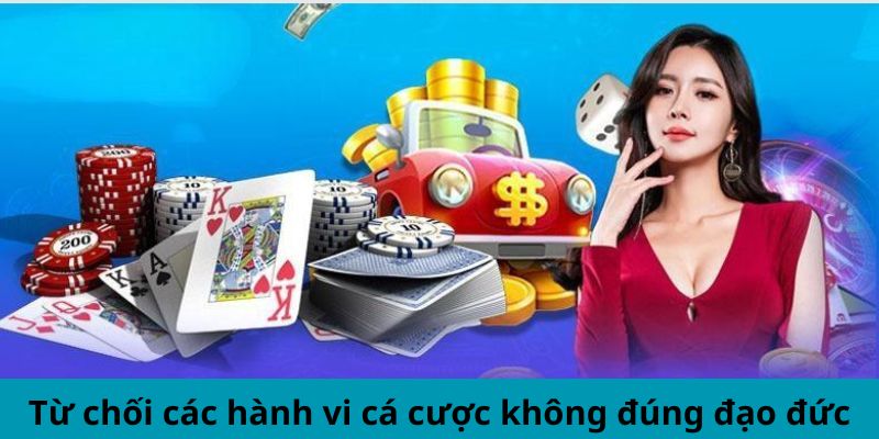 Từ chối các hành vi cá cược không đúng đạo đức